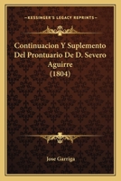 Continuacion Y Suplemento Del Prontuario De D. Severo Aguirre (1804) 1160838682 Book Cover