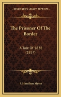 The Prisoner of the Border; a Tale of 1838 1373456299 Book Cover