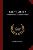 History of Battery A: First Regiment of Ohio Vol. Light Artillery 1015964389 Book Cover