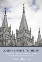 Joseph Smith's Tritheism: The Prophet's Theology in Historical Context, Critiqued from a Nicene Perspective 1625642016 Book Cover