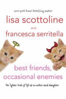 Best Friends, Occasional Enemies: The Lighter Side of Life As a Mother and Daughter