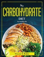 No Carbohydrate Diet: For healthy life 1804380857 Book Cover