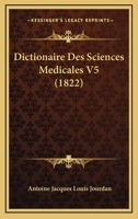Dictionaire Des Sciences Medicales V5 (1822) 1160075603 Book Cover