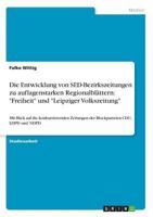 Die Entwicklung von SED-Bezirkszeitungen zu auflagenstarken Regionalbl�ttern: Freiheit und Leipziger Volkszeitung: Mit Blick auf die konkurrierenden Zeitungen der Blockparteien CDU, LDPD und NDPD 363872848X Book Cover