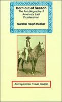 Born Out of Season: The Autobiography of America's Last Frontiersman (Equestrian Travel Classics) 1590480864 Book Cover
