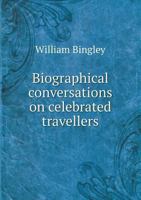 Biographical Conversations on Celebrated Travellers 1358176388 Book Cover