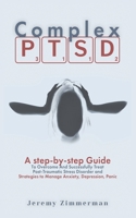 Complex PTSD: A step-by-step Guide to Overcome and Successfully Treat Post-Traumatic Stress Disorder and Strategies to Manage Anxiety, Depression, Panic 1513684035 Book Cover