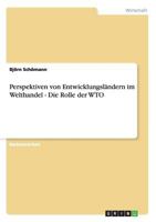 Perspektiven von Entwicklungsl�ndern im Welthandel - Die Rolle der WTO 3640737490 Book Cover