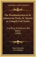 Die Wandmalereien In St. Johann Im Dorfe, St. Martin In Campill Und Terlan: Und Burg Runkelstein Bei Bozen (1889) 1161137165 Book Cover