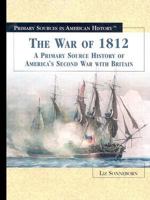 The War of 1812: A Primary Source History of America's Second War With Britain 0823945154 Book Cover