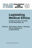 Legislating Medical Ethics: A Study of the New York State Do-Not-Resuscitate Law 9048144388 Book Cover