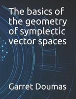 The basics of the geometry of symplectic vector spaces B09917NWWW Book Cover