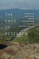 The Ends of Research: Indigenous and Settler Science after the War in the Woods 1478025530 Book Cover
