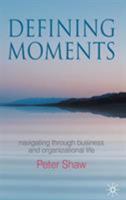 Defining Moments: Navigating Through Business and Organizational Life 0230577202 Book Cover