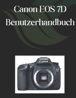 Canon EOS 7D Benutzerhandbuch: Ein umfassender und detaillierter Leitfaden für Fotografen und Kreative für Anfänger und Senioren (German Edition) B0DZD4T5C7 Book Cover