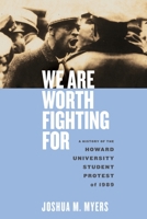 We Are Worth Fighting for: A History of the Howard University Student Protest of 1989 1479811750 Book Cover