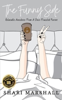 The Funny Side: Relatable Anecdotes from a Once-Frazzled Parent 1069283207 Book Cover