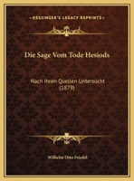 Die Sage Vom Tode Hesiods: Nach Ihren Quellen Untersucht (1879) 1141387751 Book Cover