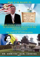 Unbelievable Spiritual Experiences of a Romanian Immigrant Believer of the Christian Faith: Of an Immigrant Believer of the Christian Faith 1453560823 Book Cover