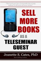 Sell More Books As A Teleseminar Guest: Marketing Your Book 60 Minutes At A Time 1501071831 Book Cover