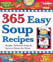 365 Easy Soup Recipes: Simple, Delicious Soups & Stews to Warm the Heart 1597690295 Book Cover