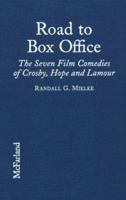 Road to Box Office - The Seven Film Comedies of Bing Crosby, Bob Hope and Dorothy Lamour, 1940-1962 1593935455 Book Cover