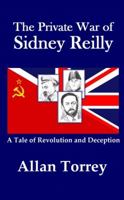 The Private War of Sidney Reilly: A Tale of Revolutionary Russia 061579162X Book Cover