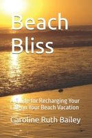 Beach Bliss: A Guide for Recharging Your Life on Your Beach Vacation B0DTHXR8KS Book Cover