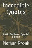 Incredible Quotes: Justin Trudeau - Special Edition 1731565291 Book Cover