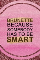 Brunette Because Somebody Has To Be Smart: All Purpose 6x9 Blank Lined Notebook Journal Way Better Than A Card Trendy Unique Gift Pink Glitter Brunette 1712209019 Book Cover