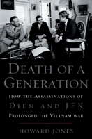 Death of a Generation: How the Assassinations of Diem and JFK Prolonged the Vietnam War 0195052862 Book Cover