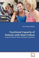 Functional Capacity of Patients with Heart Failure: Using Six Minutes Walk and Bicycle Ergometre 3639314824 Book Cover