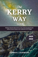 The Kerry Way Guide 2025 - 2026: Walking Ireland’s Most Famous Trail, Featuring Spectacular Vistas, Ancient Castles, and Traditional Irish Villages ... Through the World with Elegance and Ease) B0DYYV2SBW Book Cover
