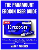 THE PARAMOUNT EROXON USER GUIDE: A Comprehensive Handbook for Safe, Effective, and Informed Use B0FNLF5Q25 Book Cover
