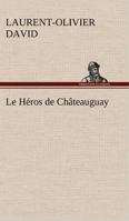 Le Heros de Chateauguay 1545195277 Book Cover