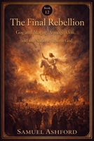 The Final Rebellion: Gog and Magog, Armageddon, and the Nations Against God (The Ashford Biblical Theology Series) B0GVBKFLM1 Book Cover