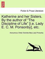 Katherine and her sisters, Volume I 0469603178 Book Cover