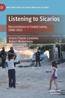 Listening to Sicarios: Narcoviolence in Ciudad Juárez, 2008-2012 3030941175 Book Cover