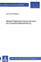 Mensch-Maschine-Kommunikation ALS Innovative Medienleistung: Empirische Untersuchungen Zur Akzeptanz Interaktiver Informationsangebote 3820479414 Book Cover