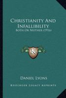 Christianity And Infallibility: Both Or Neither... 153274076X Book Cover