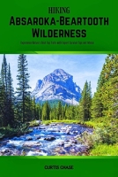 Hiking Absaroka-Beartooth Wilderness: Experience Nature's Best Top Trails with Expert Survival Tips and Advice B0F8HJ5GT7 Book Cover