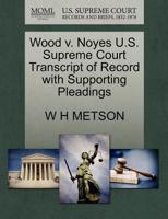Wood v. Noyes U.S. Supreme Court Transcript of Record with Supporting Pleadings 1270155938 Book Cover