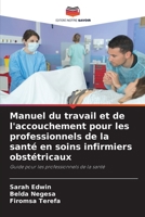 Manuel du travail et de l'accouchement pour les professionnels de la santé en soins infirmiers obstétricaux: Guide pour les professionnels de la santé 6206066223 Book Cover