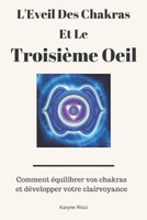 L'Eveil Des Chakras Et Le Troisième Oeil: Comment équilibrer vos chakras et développer votre clairvoyance (French Edition) 1540641139 Book Cover