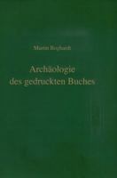 Archaologie Des Gedruckten Buches (Wolfenbutteler Schriften Zur Geschichte Des Buchwesens) 3447057742 Book Cover