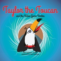 Taylor the Toucan and the Video Game Vortex 1778245641 Book Cover