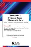 Handbook of Evidence-Based Pharmacist Care: Clinical, Economic, and Humanistic Impacts: Volume 14: Clinical Pharmacy, Advanced Pharmacist Practice, ... Clinics: Case Studies from Around the World 1779642164 Book Cover