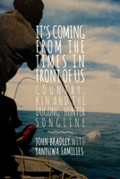 It's Coming from the Times in Front of Us: Country, Kin and the Dugong Hunter Song Lines 1922454966 Book Cover