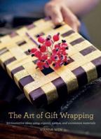 The Art of Gift Wrapping: 50 Innovative Ideas Using Organic, Unique, and Uncommon Materials 0307408477 Book Cover