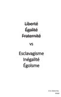 Liberté  Égalité  Fraternité vs Esclavagisme Inégalité  Egoïsme 2322187860 Book Cover
